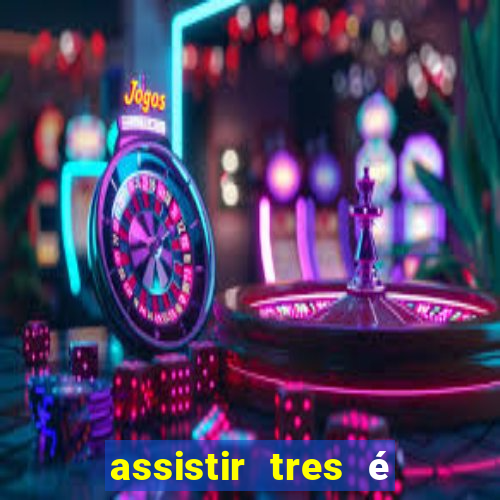 assistir tres é demais dublado